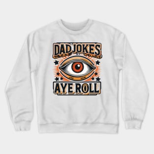 Dad Jokes Are How Eye Roll Crewneck Sweatshirt